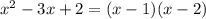 {x}^{2} - 3x + 2 = (x - 1)(x - 2)