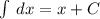 \int\limits \: dx = x + C \\