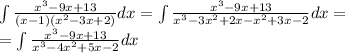 \int\limits \frac{ {x}^{3} - 9x + 13 }{(x - 1)( {x}^{2} - 3x + 2) } dx = \int\limits \frac{ {x}^{3} - 9x + 13 }{{x}^{3} - 3 {x}^{2} + 2x - {x}^{2} + 3x - 2}dx = \\ = \int\limits \frac{ {x}^{3} - 9x + 13}{ {x}^{3} - 4 {x}^{2} + 5x - 2} dx