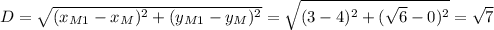 D=\sqrt{(x_{M1}-x_M )^2+(y_{M1}-y_M )^2}= \sqrt{(3-4)^2+(\sqrt{6}-0)^2 } =\sqrt{7}