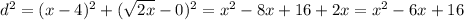 d^2=(x-4)^2+(\sqrt{2x} -0)^2=x^2-8x+16+2x=x^2-6x+16