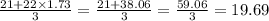 \frac{21 + 22 \times 1.73}{3} = \frac{21 + 38.06}{3} = \frac{59.06}{3} = 19.69