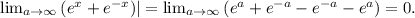 \lim_{a \to \infty} {(e^x+e^{-x})|}= \lim_{a \to \infty}{(e^a+e^{-a}-e^{-a}-e^{a})}=0.