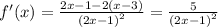 f'(x) = \frac{2x - 1 - 2(x -3 )}{( {2x - 1)}^{2} } = \frac{5}{ ({2x - 1)}^{2} }