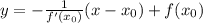 y = - \frac{1}{f'(x _{0} )} (x - x _{0}) + f(x _{0})