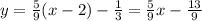 y = \frac{5}{9} (x - 2) - \frac{1}{3} = \frac{5}{9} x - \frac{13}{9}