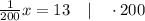 \frac{1}{200}x=13 \quad | \quad \cdot 200