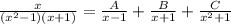 \frac{x}{(x^2-1)(x+1)} }=\frac{A}{x-1} +\frac{B}{x+1} +\frac{C}{x^2+1}