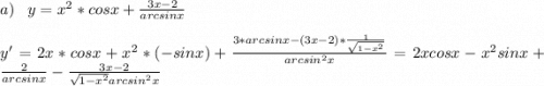 a)\;\;\;y=x^2*cosx+\frac{3x-2}{arcsinx}\\\\y'= 2x*cosx+x^2*(-sinx)+\frac{3*arcsinx-(3x-2)*\frac{1}{\sqrt{1-x^2} } }{arcsin^2x} =2xcosx-x^2sinx+\frac{2}{arcsinx}-\frac{3x-2}{\sqrt{1-x^2}arcsin^2x }