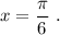 x=\dfrac{\pi}{6}\ .