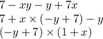 7 - xy - y + 7x \\ 7 + x \times ( - y + 7) - y \\ ( - y + 7) \times (1 + x)