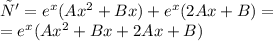 у' = {e}^{x} ( A{x}^{2} + Bx) + {e}^{x} (2Ax + B) = \\ = {e}^{x} ( A{x}^{2} + Bx + 2Ax + B)