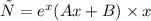 у = {e}^{x} (Ax + B) \times x