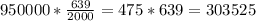 950000*\frac{639}{2000} =475*639=303525