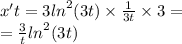 x't = 3 {ln}^{2} (3t) \times \frac{1}{3t} \times 3 = \\ = \frac{3}{t} {ln}^{2}(3 t)