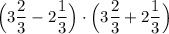 \Big (3\dfrac{2}{3} - 2\dfrac{1}{3} \Big )\cdot \Big (3\dfrac{2}{3} + 2\dfrac{1}{3} \Big )