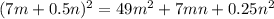 (7m + 0.5n)^2 = 49m^2 + 7mn + 0.25n^2