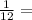 \frac{1}{12} =