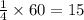 \frac{1}{4} \times 60 = 15