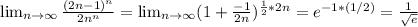 \lim_{n \to \infty} \frac{(2n-1)^n}{2n^n}= \lim_{n \to \infty} (1+\frac{-1}{2n} )^{\frac{1}{2} *2n}=e^{-1*(1/2)}= \frac{1}{\sqrt{e} }