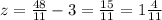 z = \frac{48}{11} -3=\frac{15}{11} =1\frac{4}{11}