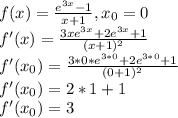 f(x)=\frac{e^{3x}-1}{x+1}, x_0=0\\f'(x)=\frac{3xe^{3x}+2e^{3x}+1}{(x+1)^2}\\f'(x_0)=\frac{3*0*e^{3*0}+2e^{3*0}+1}{(0+1)^2}\\f'(x_0)=2*1+1\\f'(x_0)=3