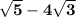 \bf \sqrt{5}-4\sqrt{3}