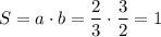 S=a\cdot b=\dfrac{2}{3}\cdot \dfrac{3}{2}=1