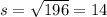 s = \sqrt{196} = 14