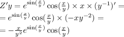 Z'y = {e}^{ \sin( \frac{x}{y} ) } \cos( \frac{x}{y} ) \times x \times ( {y}^{ - 1} )' = \\ = {e}^{ \sin( \frac{x}{y} ) } \cos( \frac{x}{y} ) \times ( - x {y}^{ - 2} ) = \\ = - \frac{x}{ {y}^{2} } {e}^{ \sin( \frac{x}{y} ) } \cos( \frac{x}{y} )