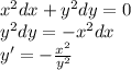 {x}^{2} dx + {y}^{2} dy = 0 \\ {y}^{2} dy = - {x}^{2} dx \\ y '= - \frac{ {x}^{2} }{ {y}^{2} }