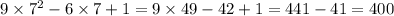 9 \times {7}^{2} - 6 \times 7 + 1 = 9 \times 49 - 42 + 1 = 441 - 41 = 400