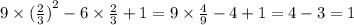 9 \times {( \frac{2}{3}) }^{2} - 6 \times \frac{2}{3} + 1 = 9 \times \frac{4}{9} - 4 + 1 = 4 - 3 = 1