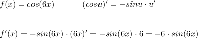 f(x)=cos(6x)\ \ \ \ \ \ \ \ \ \ (cosu)'=-sinu\cdot u'\\\\\\f'(x)=-sin(6x)\cdot (6x)'=-sin(6x)\cdot 6=-6\cdot sin(6x)