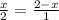 \frac{x}{2} =\frac{2-x}{1}