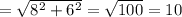 =\sqrt{8^2+6^2} =\sqrt{100} =10