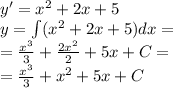 y '= {x}^{2} + 2x + 5 \\ y = \int\limits( {x}^{2} + 2x + 5)dx = \\ = \frac{ {x}^{3} }{3} + \frac{2 {x}^{2} }{2} + 5x + C = \\ = \frac{ {x}^{3} }{3} + {x}^{2} + 5x + C