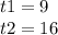 t1 = 9 \\ t2 = 16