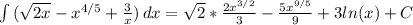 \int {(\sqrt{2x}-x^{4/5}+\frac{3}{x} )} \, dx =\sqrt{2} *\frac{2x^{3/2}}{3} -\frac{5x^{9/5}}{9} +3 ln(x)+C