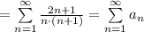 = \sum\limits_{n=1}^{\infty} \frac{2n+1}{n\cdot (n+1)} = \sum\limits_{n=1}^{\infty} a_n