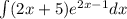 \int\limits(2x + 5) {e}^{2x - 1} dx \\