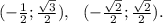 (-\frac{1}{2};\frac{\sqrt{3} }{2}),\ \ (-\frac{\sqrt{2} }{2} ;\frac{\sqrt{2} }{2}).