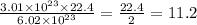 \frac{3.01 \times 10^{23} \times 22.4 }{6.02 \times {10}^{23} } = \frac{22.4}{2} = 11.2