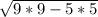 \sqrt{9*9-5*5}