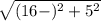 \sqrt{(16-)^2+5^2}