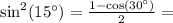 \sin^2(15^\circ) = \frac{1 - \cos(30^\circ)}{2} =