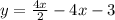 y=\frac{4x}{2}-4x-3