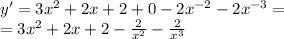 y' = 3 {x}^{2} + 2x + 2 + 0 - 2 {x}^{ - 2} - 2 {x}^{ - 3} = \\ = 3 {x}^{2} + 2x + 2 - \frac{2}{ {x}^{2} } - \frac{2}{ {x}^{3} }