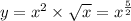 y = {x}^{2} \times \sqrt{x} = {x}^{ \frac{5}{2} } \\