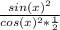 \frac{sin(x)^{2} }{cos(x)^{2}*\frac{1}{2} }